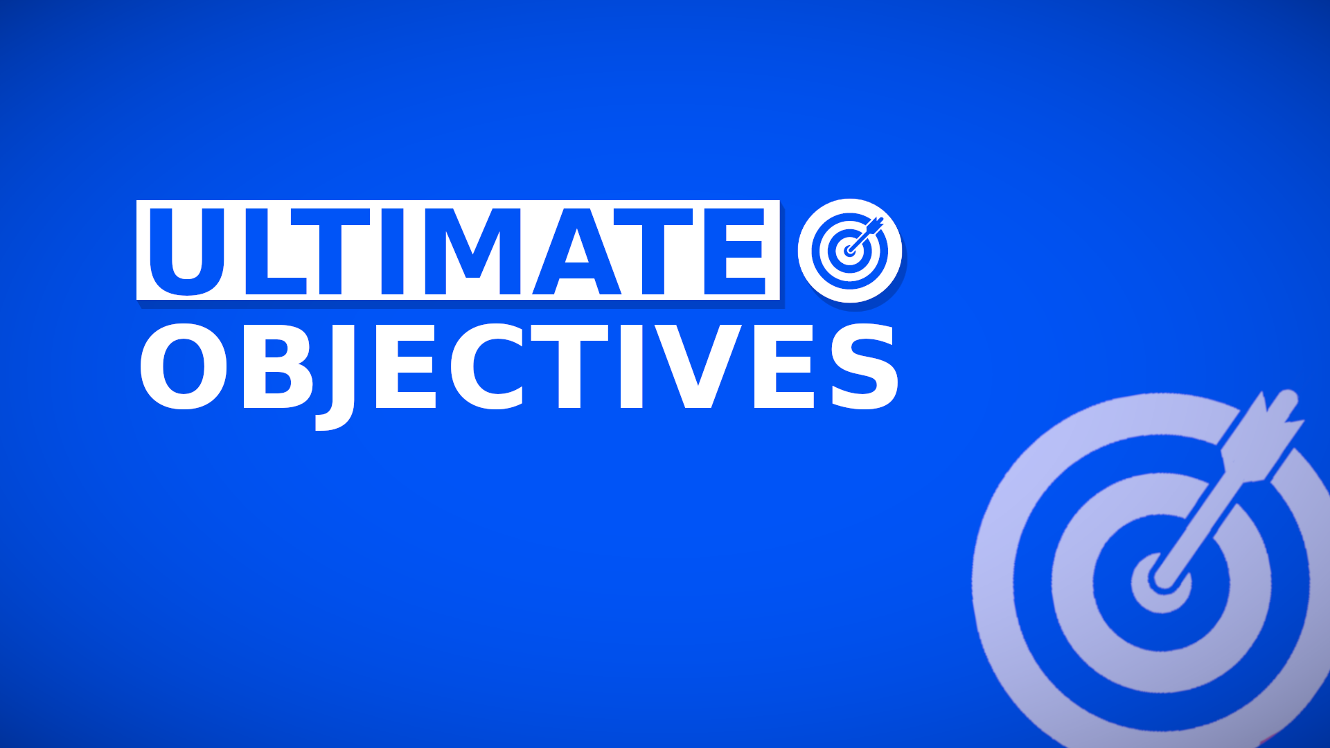 Ultimate Objectives